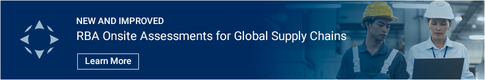 New and Improved RBA Onsite Assessments for Global Supply Chains. Learn More